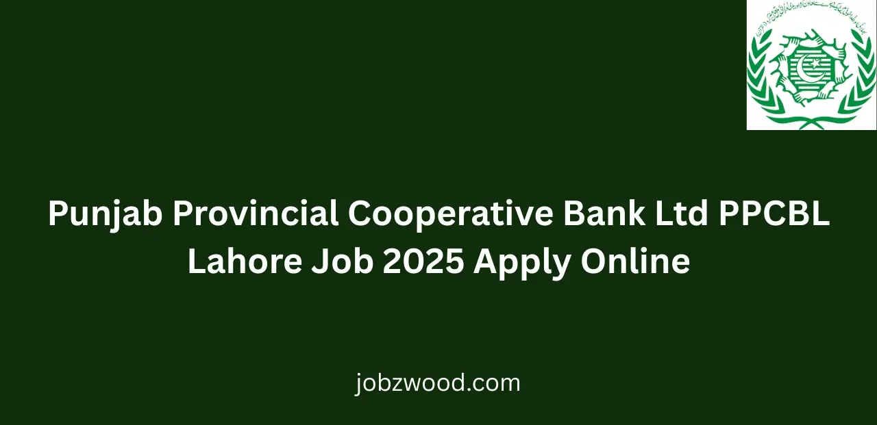 Punjab Provincial Cooperative Bank Ltd PPCBL Lahore Job 2025 Apply Online